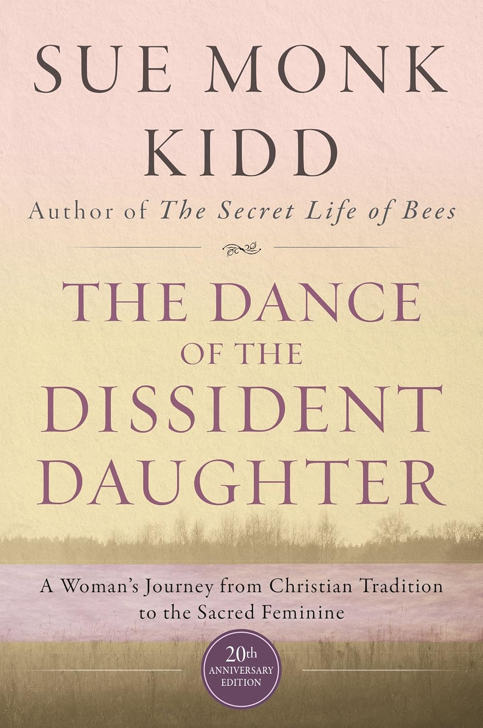 Book cover for "The Dance of the Dissident Daughter" by Sue Monk Kidd&mdash;a book capturing A Journey from Christian tradition to the sacred feminine. Light landscape background, 20th Anniversary Edition badge at the bottom.