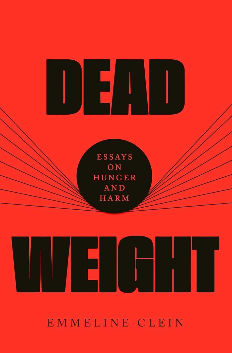 Book cover for "Dead Weight: Essays on Hunger and Harm" by Emmeline Clein. The title is in large black letters on a red background, with a black circle and radiating lines&mdash;evoking themes of healing relationships with food.