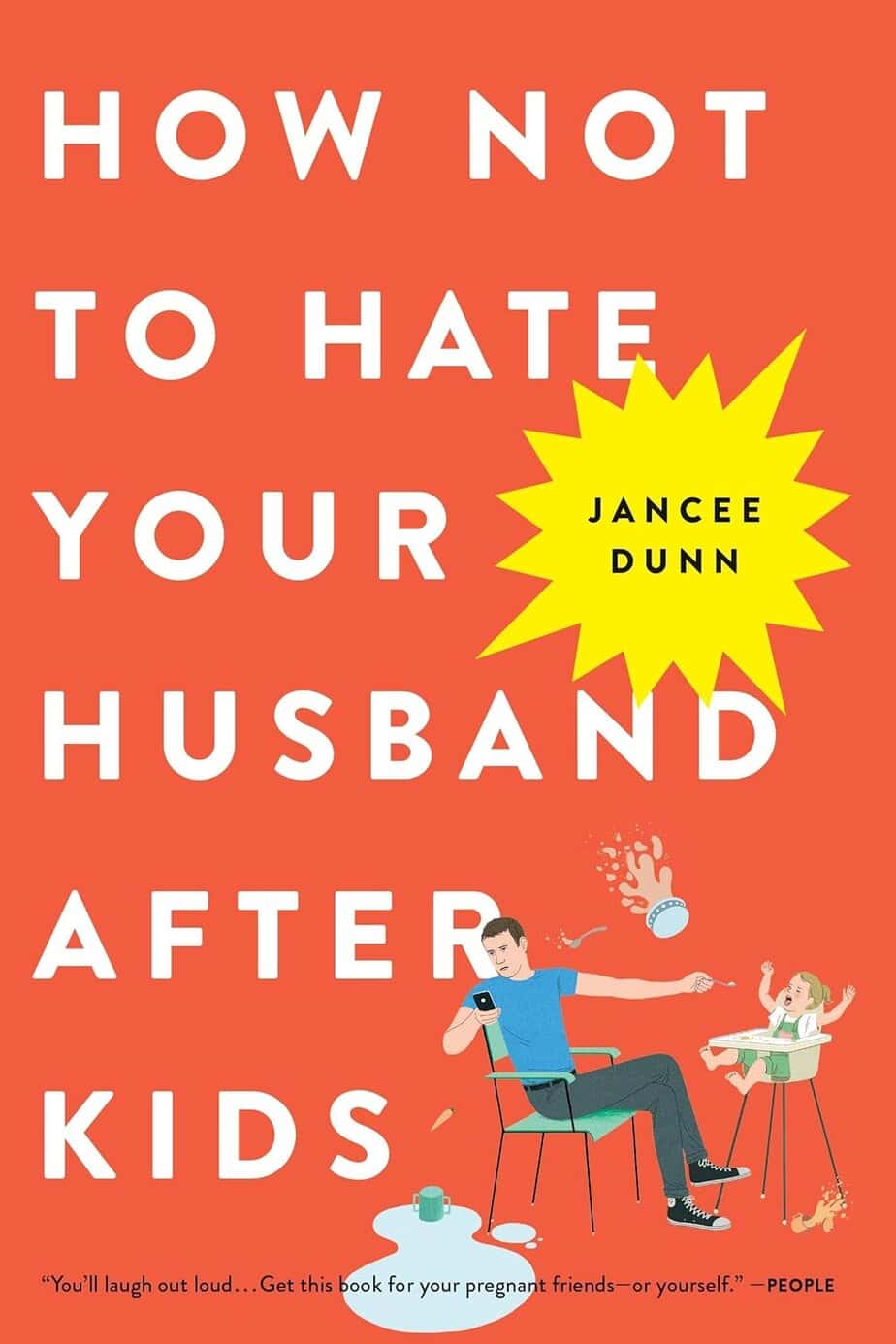 Book cover for "How Not to Hate Your Husband After Kids" by Jancee Dunn. The illustration shows a man on his phone ignoring a mess, while a woman struggles to catch a falling toddler and spilled food.