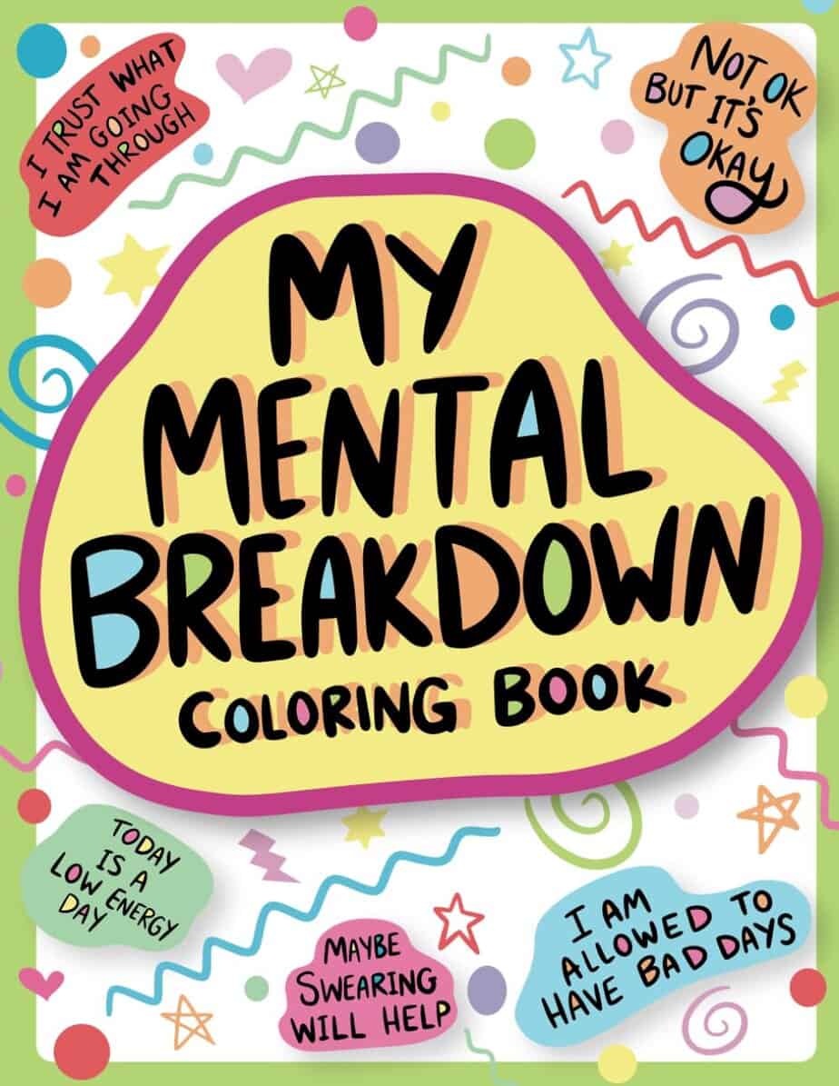 Colorful book cover titled "My Mental Breakdown Coloring Book" features positive mental health phrases in speech bubbles&mdash;like "I trust what I am going through"&mdash;plus fun stickers for extra encouragement on tough days.