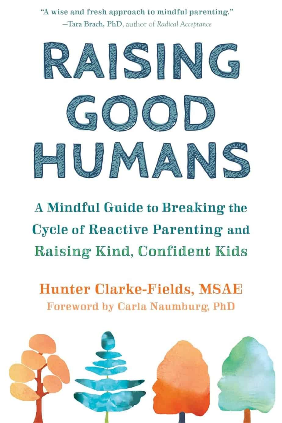 Book cover for "Raising Good Humans" by Hunter Clarke-Fields. The bold blue title and illustrated trees hint at relationship advice and help you not hate your husband after kids, with endorsement quotes at the top.