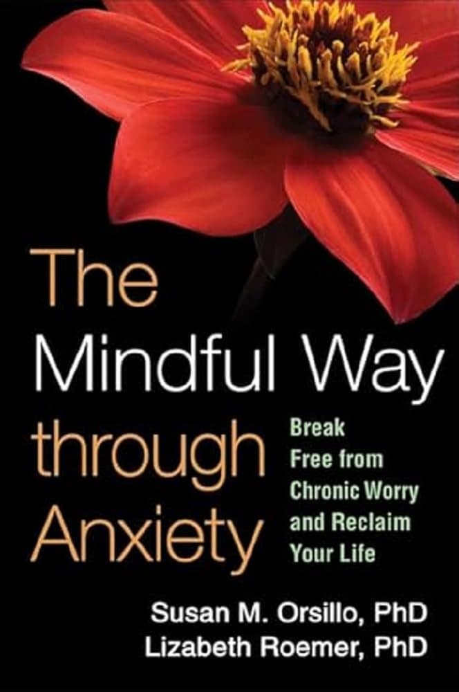Book cover for "The Mindful Way through Anxiety" by Susan M. Orsillo and Lizabeth Roemer, featuring a large red flower on a black background with white and yellow text.