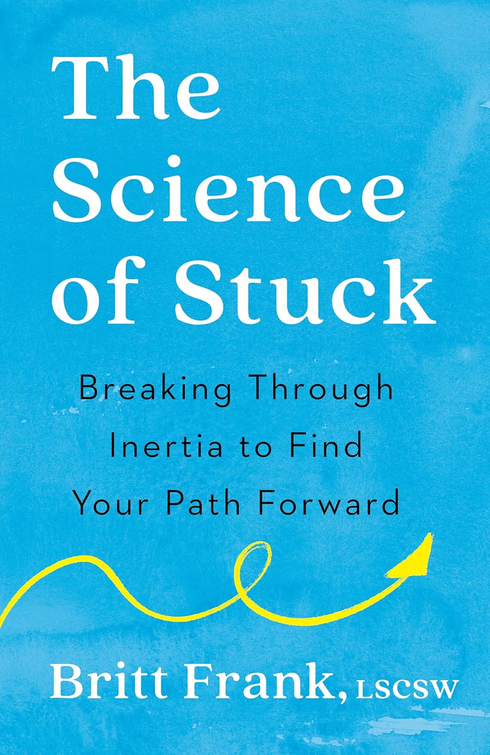 Book cover for "The Science of Stuck" by Britt Frank. The background is blue, with white and black text, and a yellow squiggly arrow at the bottom right pointing upward.
