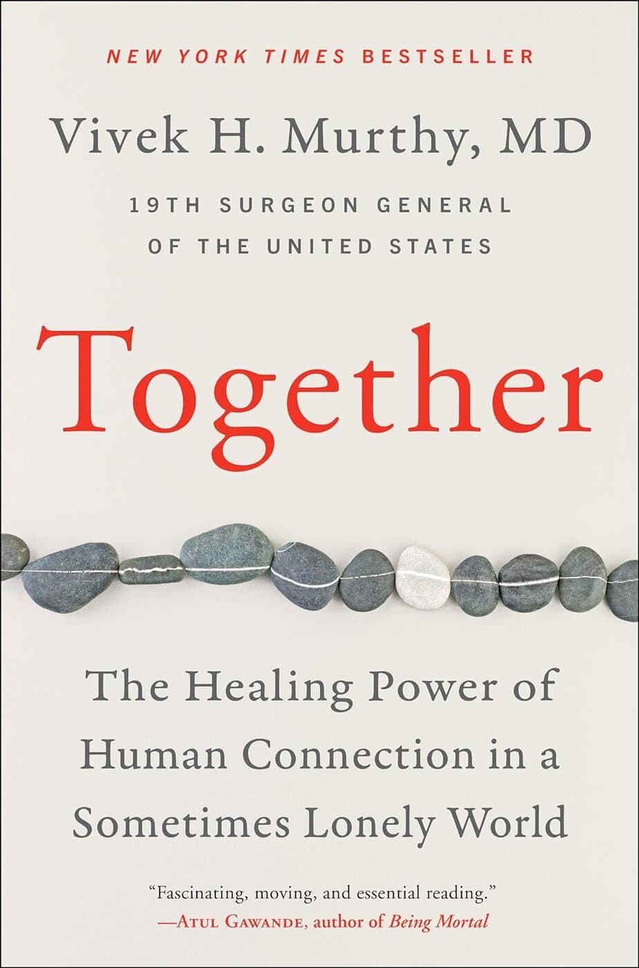 Book cover for "Together" by Vivek H. Murthy, MD. Subtitle: "The Healing Power of Human Connection in a Sometimes Lonely World." Features smooth, gray stones and an endorsement by Atul Gawande, exploring the science of stuck and connection.